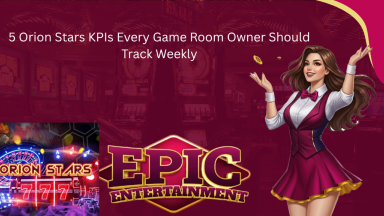 5 Orion Stars KPIs Every Game Room Owner Should Track Weekly